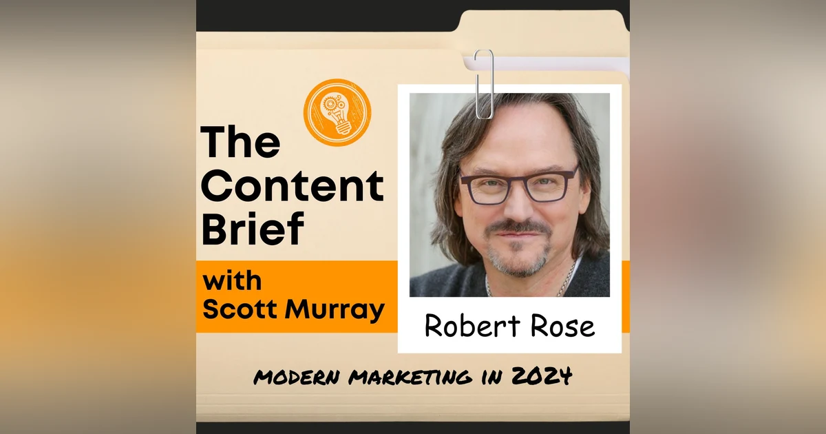 What Do Modern Content Marketers Need to Know? (with Robert Rose)