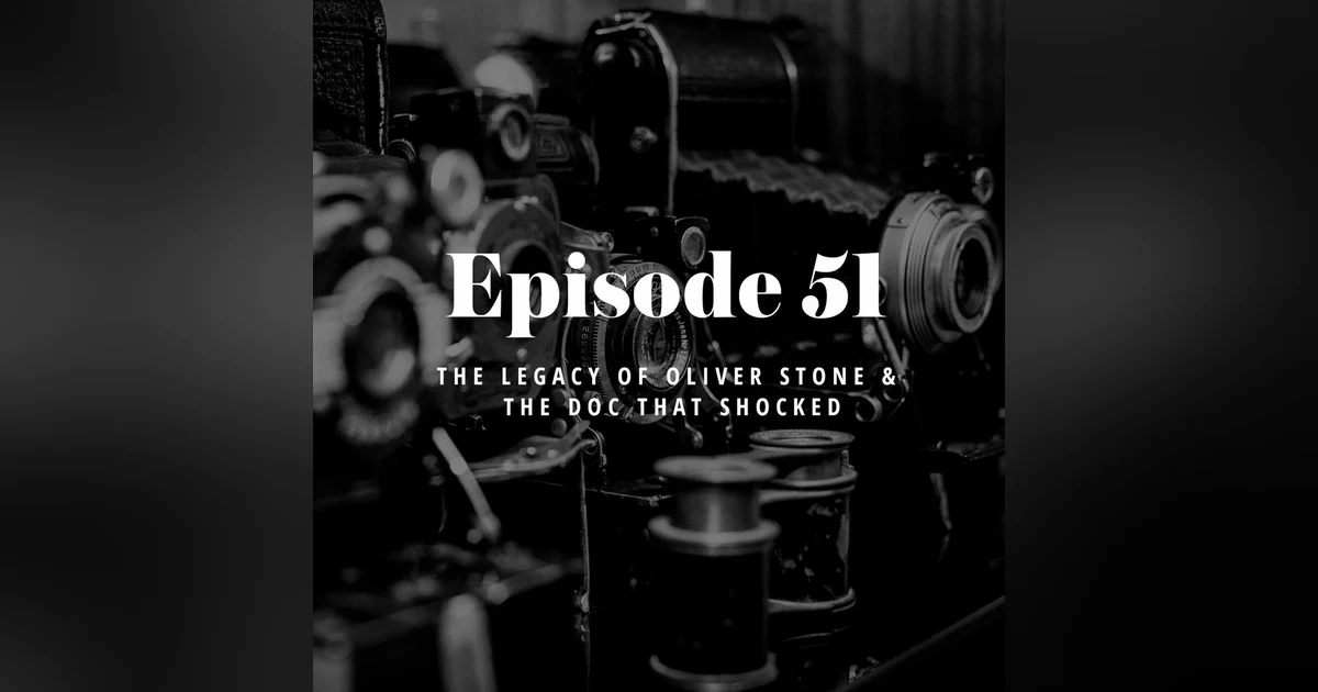 Episode 51: The Legacy of Oliver Stone & the Doc that Shocked