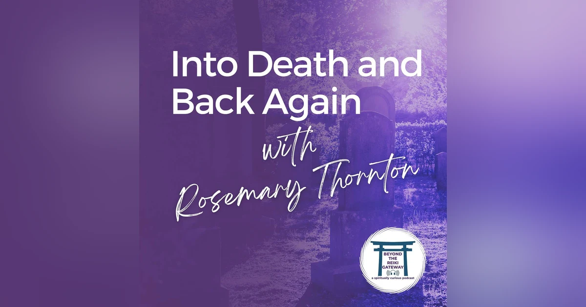 S4 Ep26 - Into Death and Back Again with Rosemary Thornton