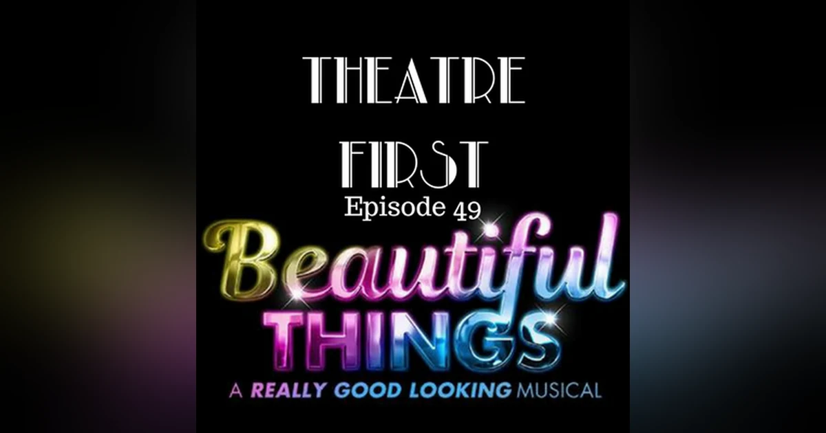 49: Beautiful Things - Theatre First with Alex First