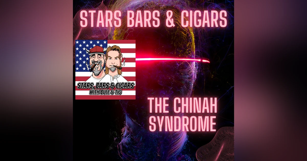 STARS BARS & CIGARS, #77, THE CHINAH SYNDROME"