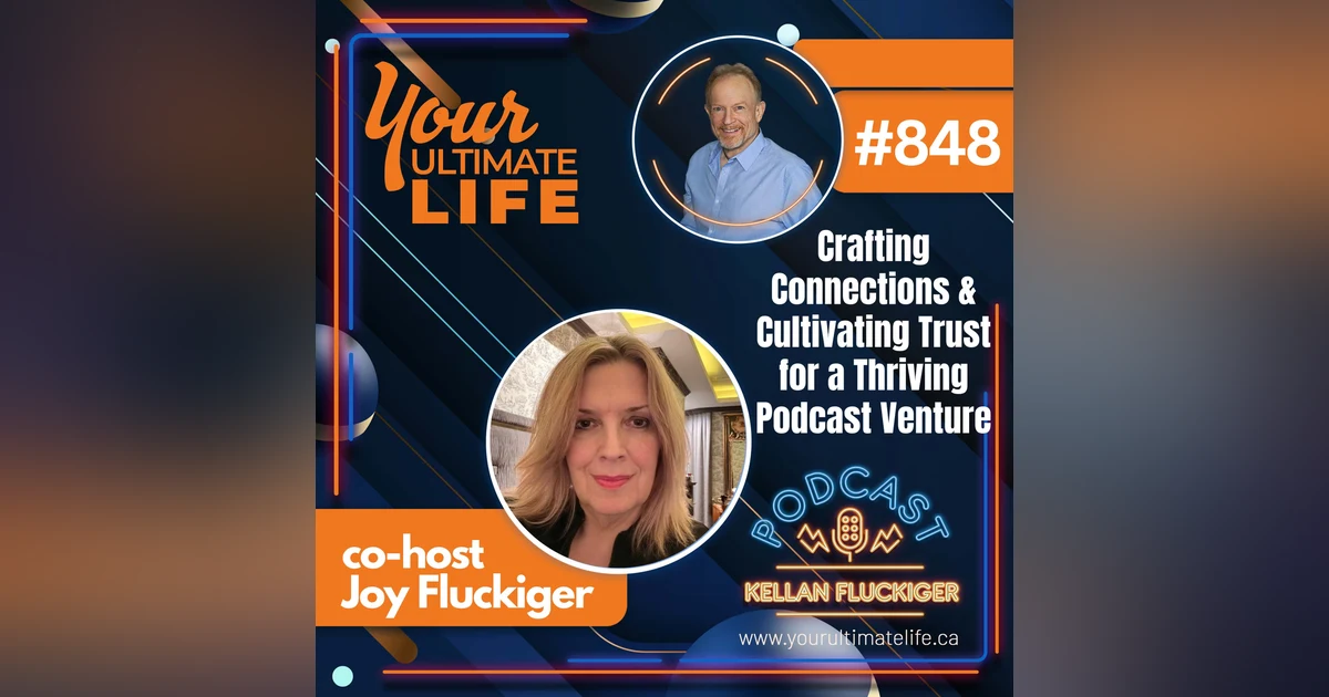 Crafting Connections and Cultivating Trust for a Thriving Podcast Venture with Joy Fluckiger, 848