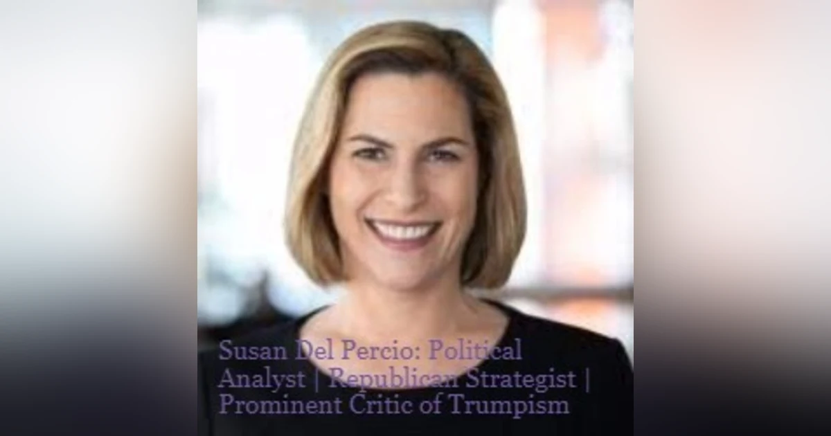 Susan Del Percio - Political Analyst and Republican Strategist, Prominent Critic of Trump and Trumpism; NBC News THINK and Know Your Value Contributor