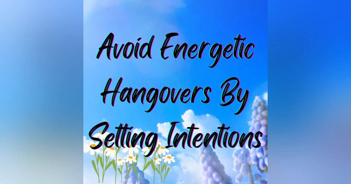 How to Avoid an Energetic Hangover: Set an Intention