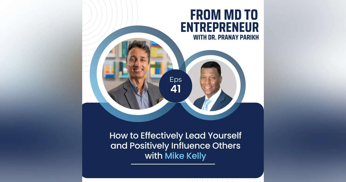 E041 - How to Effectively Lead Yourself and Positively Influence Others with Mike Kelly