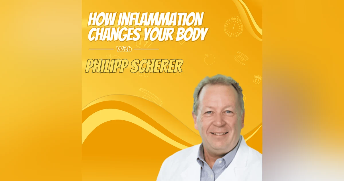 How Inflammation Changes Your Body with Philipp Scherer