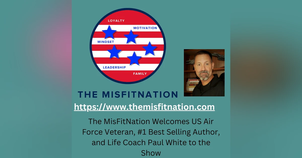 The MisFitNation Show welcomes Paul “Roscoe” White - U.S.Air Force Veteran, Author and Founder of the 1 - 5 Project
