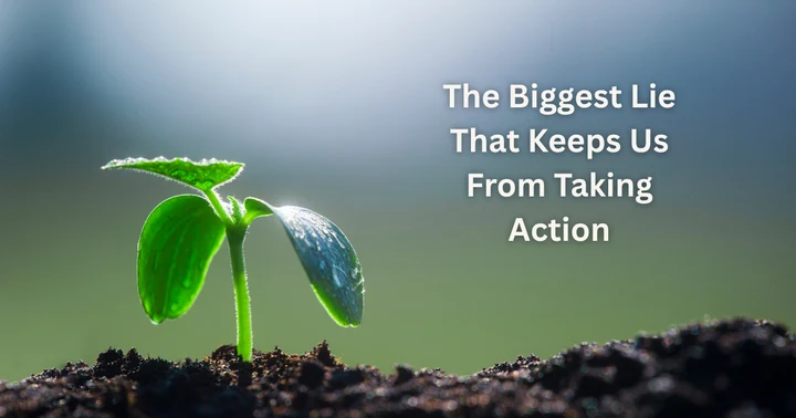 image for The Biggest Lie That Keeps Us From Taking Action