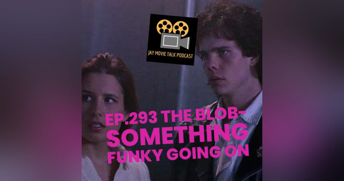 Jay Movie Talk Ep.293 The Blob-Something funky going on