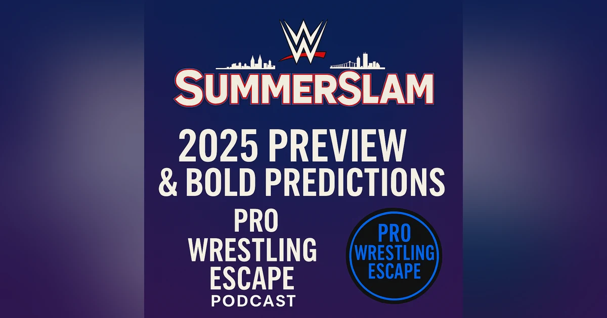 WWE SummerSlam 2025 Preview & Bold Predictions – Pro Wrestling Escape Podcast