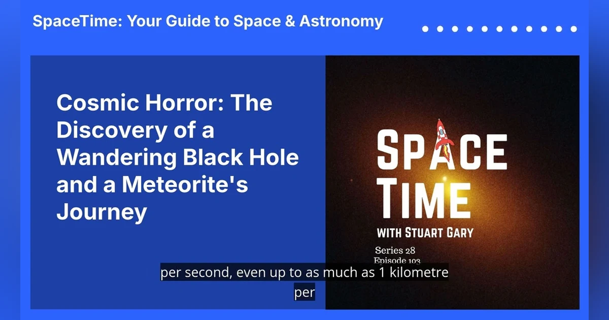 Cosmic Horror: The Discovery of a Wandering Black Hole and a Meteorite’s Journey