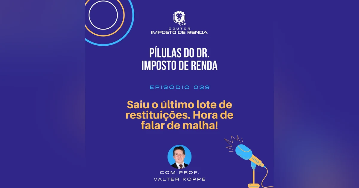 PDIR #039 – IRPF 2021: saiu o último lote de restituições. Hora de falar de malha!
