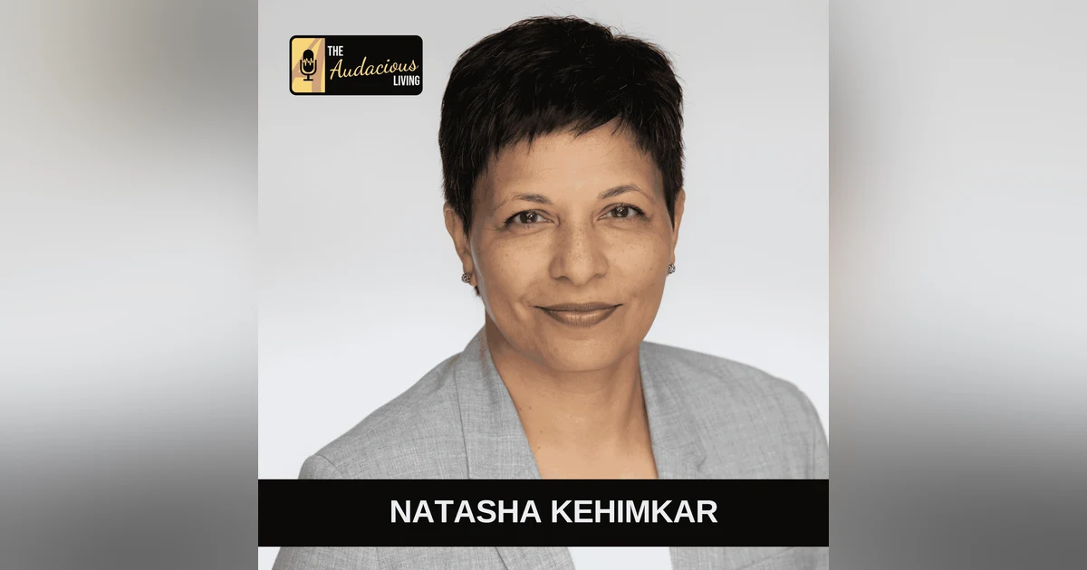 Unlocking Leadership Potential: Insights from Natasha Kehimkar | Audacious Living Podcast