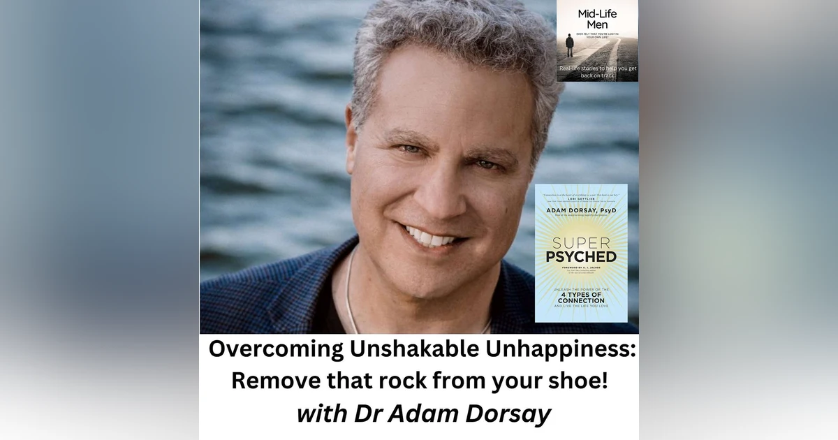 Overcoming Unshakable Unhappiness: Remove that rock from your shoe! with Dr Adam Dorsay