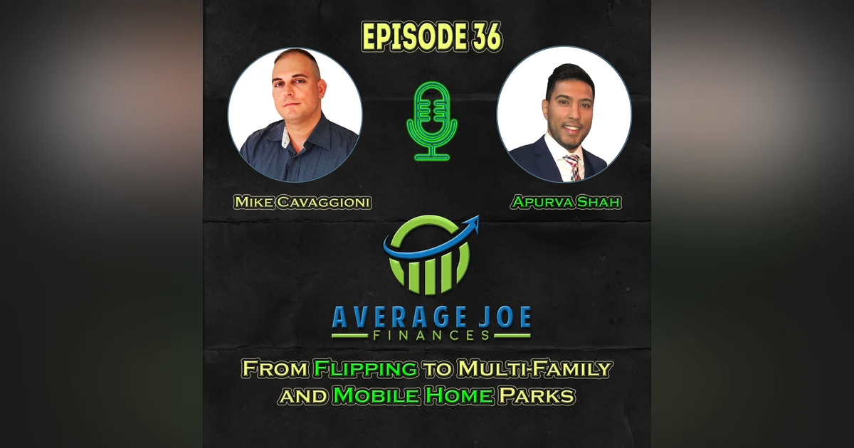 36. From Flipping to Multi-Family and Mobile Home Parks with Apurva Shah