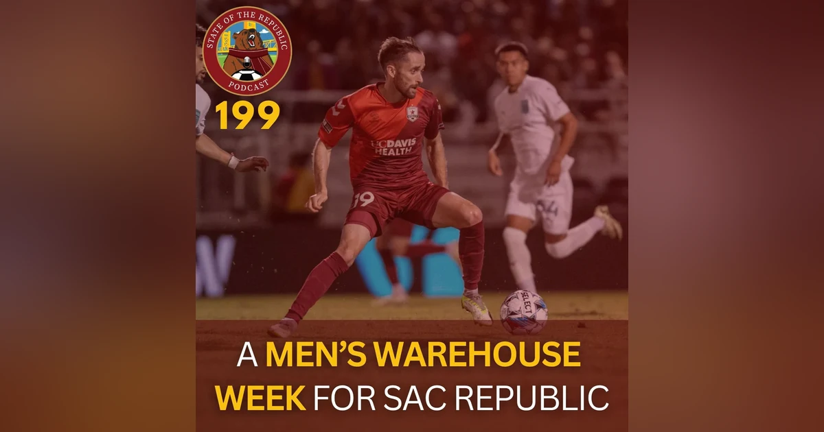 S1E199 - A Men's Warehouse Week for Sac Republic