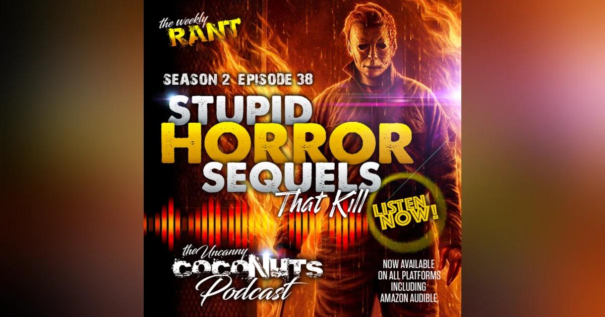S2E38 – Stupid Horror Sequels that Kill