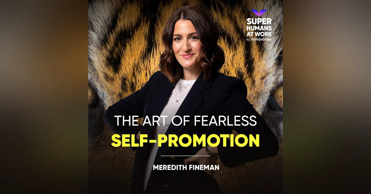 The Art Of Fearless Self - Promotion - Meredith Fineman