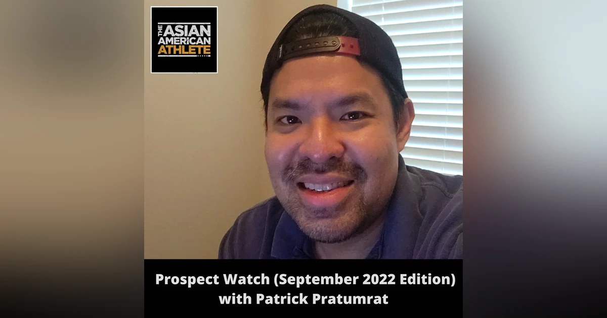 Prospect Watch (September 2022 Edition): 11 Up & Coming Asian American Baseball, Basketball, and Football Players We’re Excited to Follow with Patrick Pratumrat