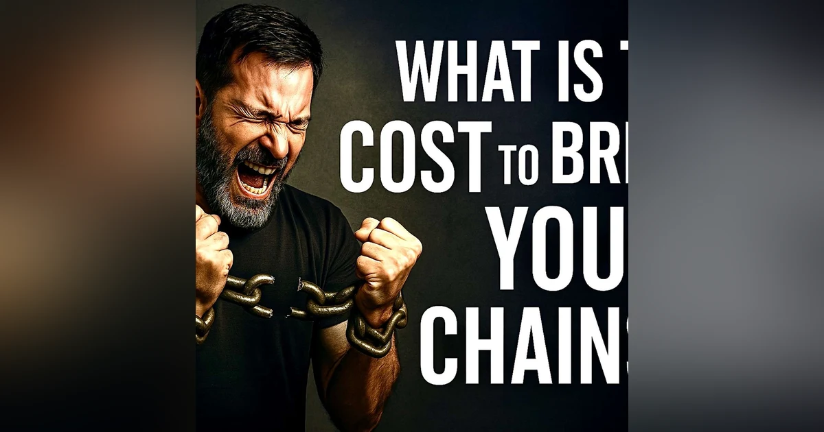 What It Will Cost You to Break Your Chains | True Freedom in Yeshua