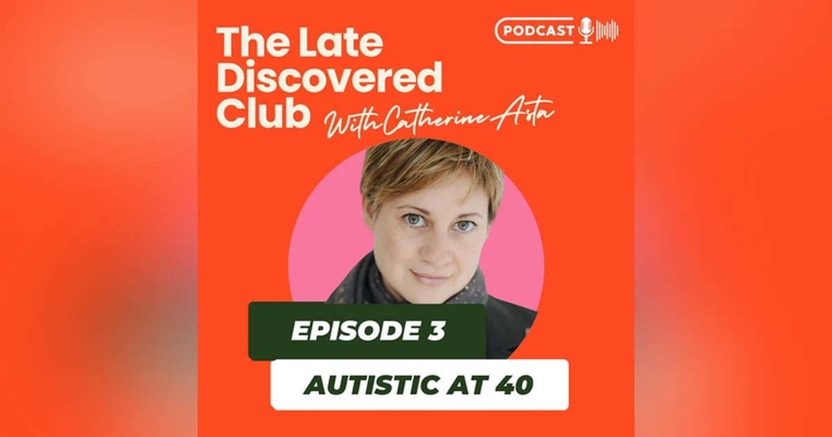 Episode 3 - Autistic at 40