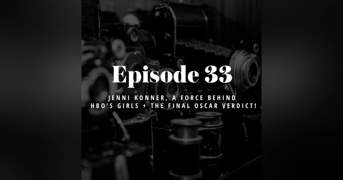 Episode 33: Jenni Konner, a force behind HBO's Girls + the final Oscar verdict!