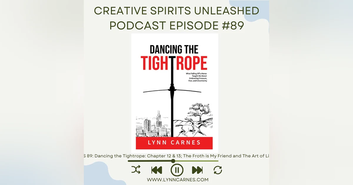 #89 Dancing the Tightrope: Ch 12 & 13: The Froth is My Friend and The Art of Living