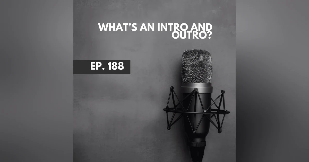 What's an Intro and Outro Podcasting Q & A [188]