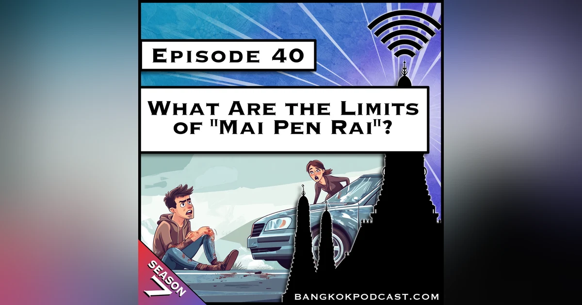 What Are the Limits of "Mai Pen Rai"? [S7.E40]