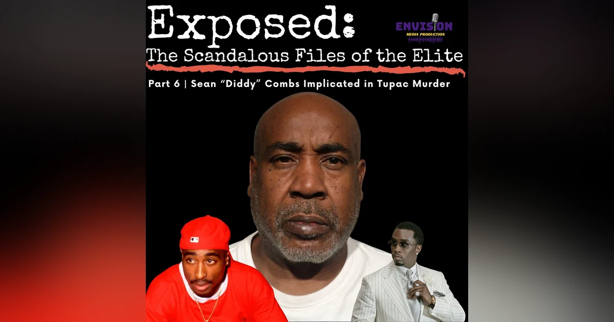 Part 6 | Sean "Diddy" Combs Implicated In Murder of Tupac