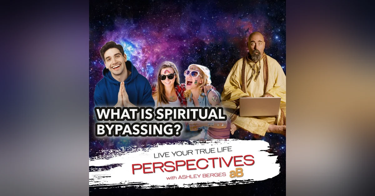 Spiritual Bypassing; Are They Using This to Hide Behind Life? [Ep.759]