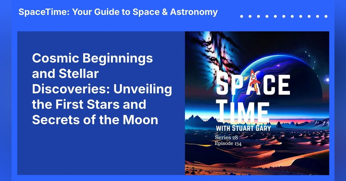 Cosmic Beginnings and Stellar Discoveries: Unveiling the First Stars and Secrets of the Moon