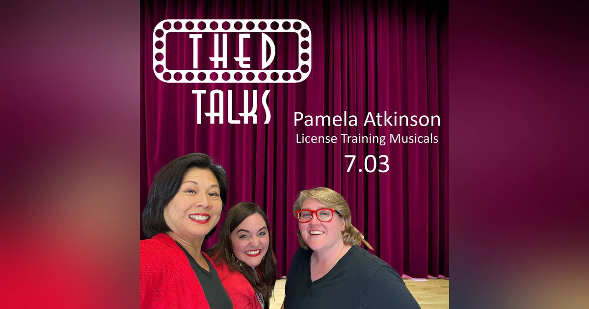 7.03 A Conversation with Pam Atkinson of License Training Musicals