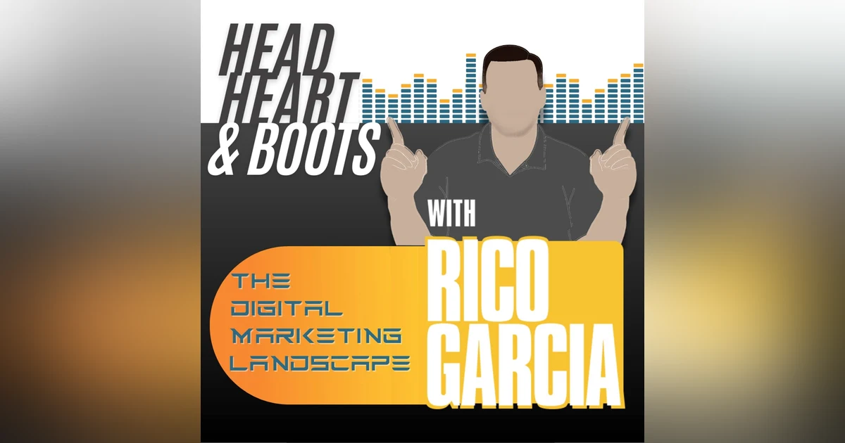 Ep 39 - The Digital Marketing Landscape, With Rico Garcia