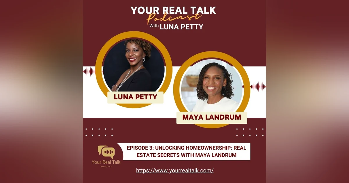 Episode 3: Unlocking Homeownership: Real Estate Secrets with Maya Landrum