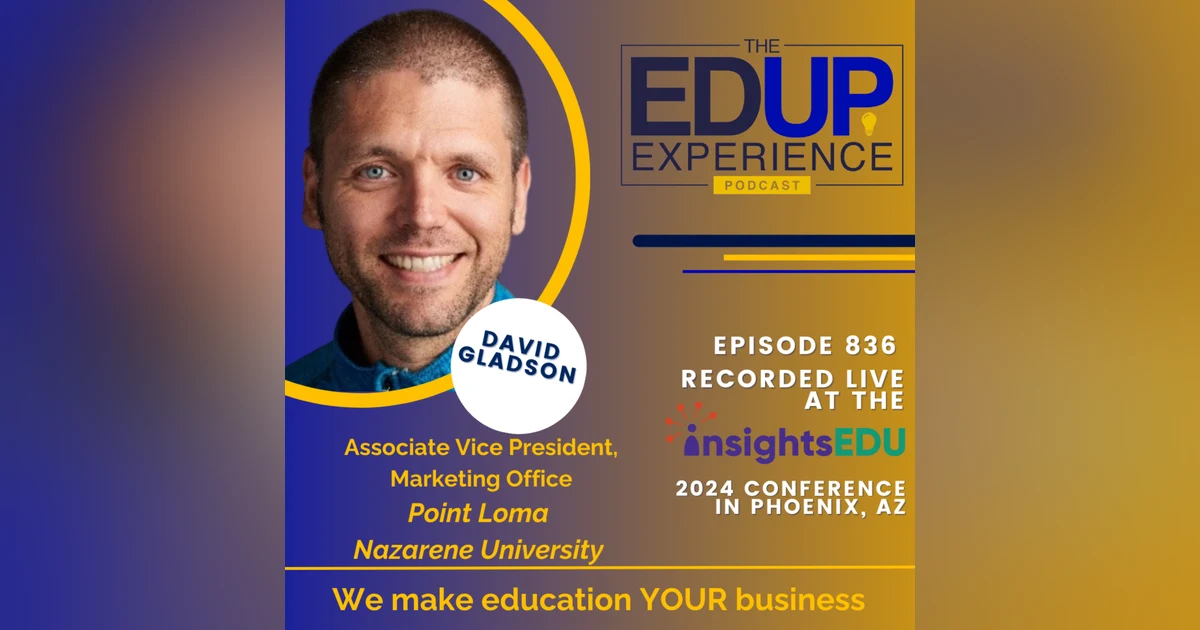836: LIVE from ⁠InsightsEDU⁠ 2024 - with David Gladson, Associate Vice President, Marketing Office, Point Loma Nazarene University