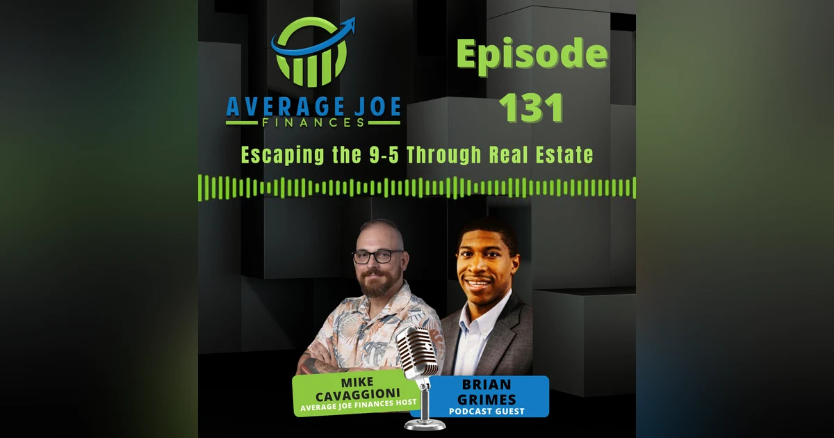131. Escaping the 9-5 Through Real Estate with Brian Grimes