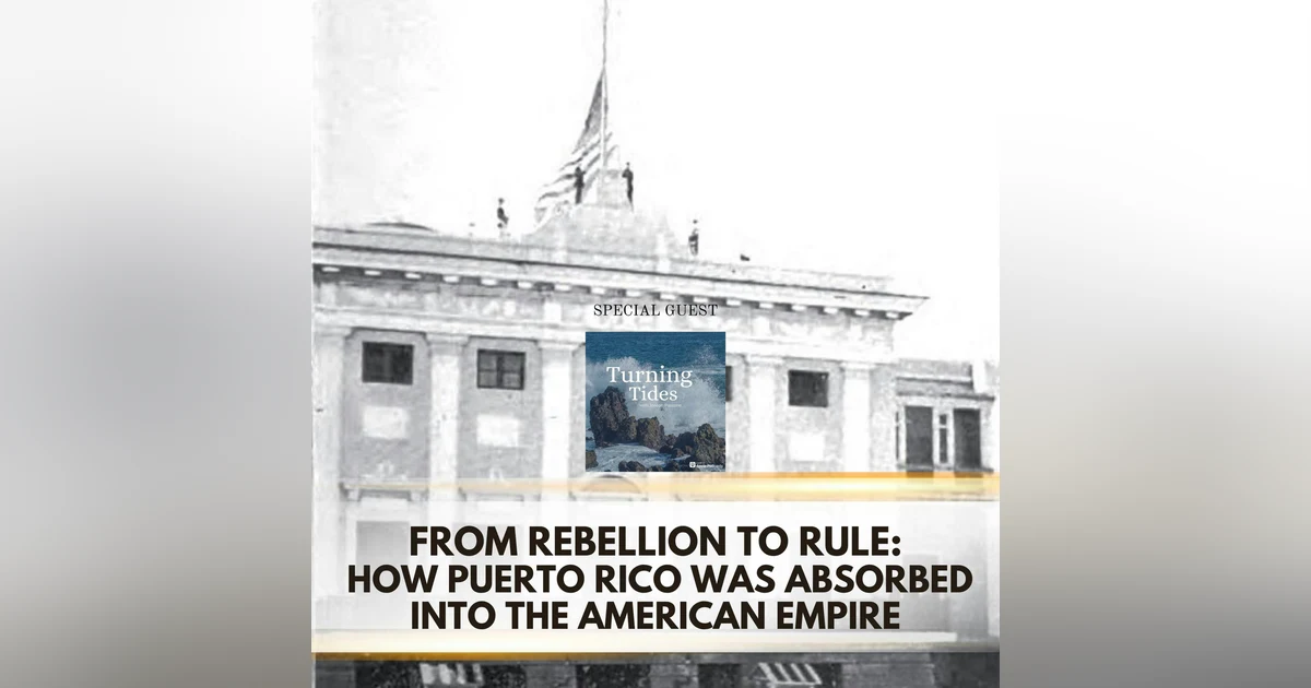 From Rebellion to Rule: How Puerto Rico Was Absorbed Into the American Empire