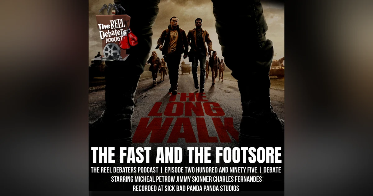 #295 "The Fast and the Footsore" | The Long Walk Debated