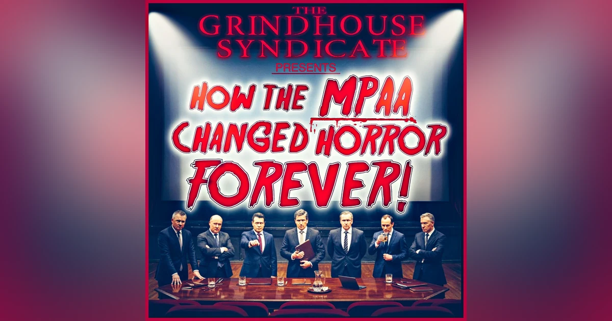 Grindhouse Horror History: How the MPAA Changed Horror Forever.