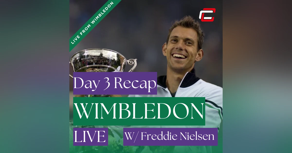 Wimbledon Day 3 Recap w/ 2012 Wimbledon Champion, Freddie Nielsen