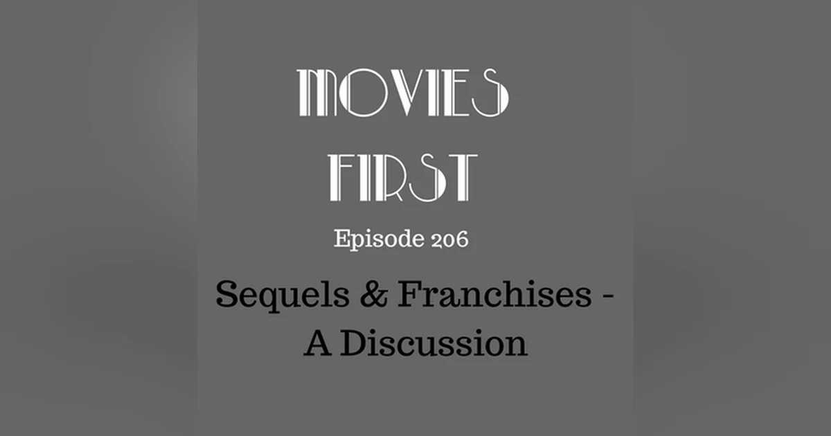 208: Sequels & Franchises - A Discussion - Movies First with Alex First & Chris Coleman Episode 206