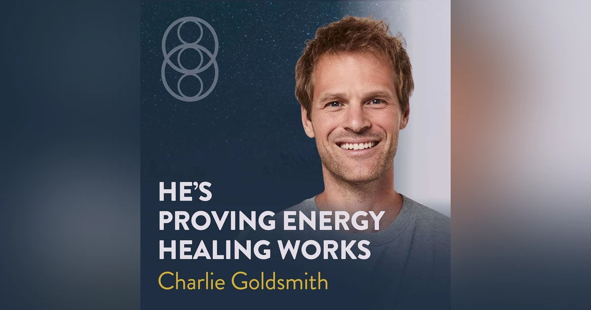 Charlie Goldsmith on Astonishing Healing Results and Testing to Find Real Healers