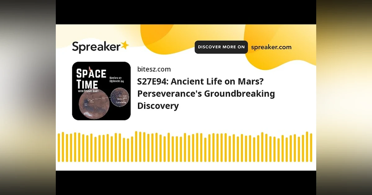 S27E94: Ancient Life on Mars? Perseverance’s Groundbreaking Discovery