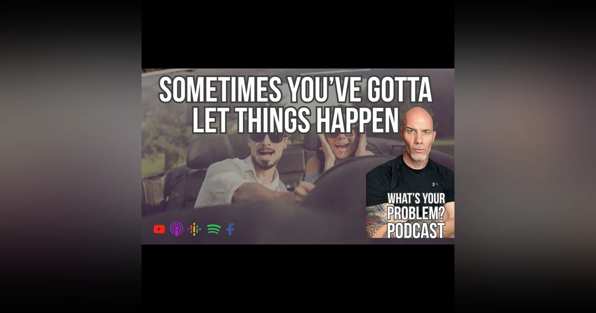 838. Sometimes You Gotta Let Things Happen
