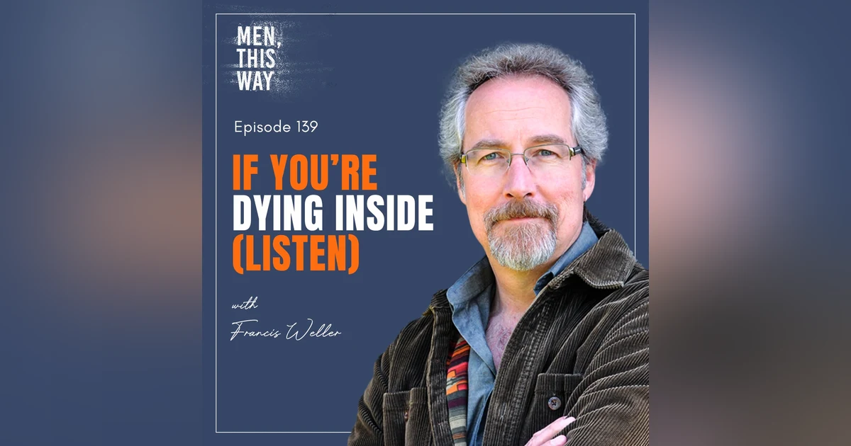 139. If You’re Dying Inside (Listen To This) w/ Francis Weller