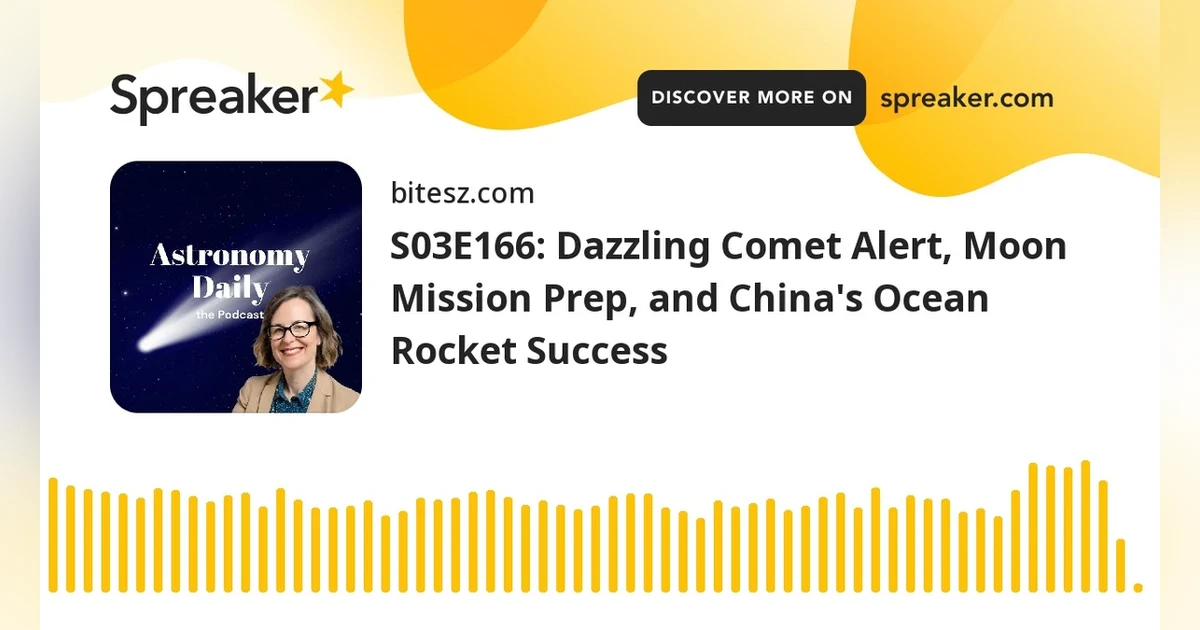S03E166: Dazzling Comet Alert, Moon Mission Prep, and China’s Ocean Rocket Success