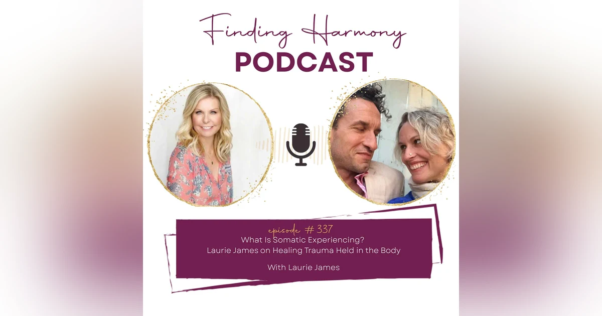 What Is Somatic Experiencing? Laurie James on Healing Trauma Held in the Body