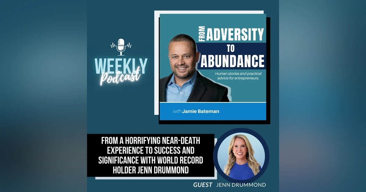 From a Horrifying Near-Death Experience to Success and Significance with World Record Holder Jenn Drummond