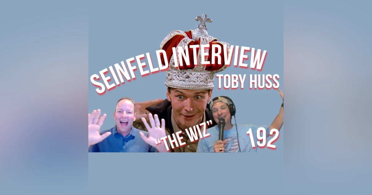 "I'M THE WIZ!!" | "SEINFELD" INTERVIEW | TOBY HUSS | "THE WIZ" | 192